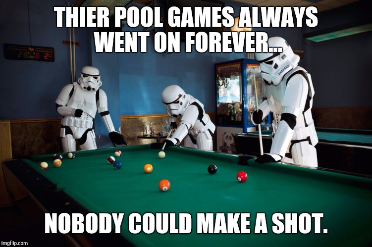 Longest game of pool ever. | THIER POOL GAMES ALWAYS WENT ON FOREVER... NOBODY COULD MAKE A SHOT. | image tagged in memes | made w/ Imgflip meme maker