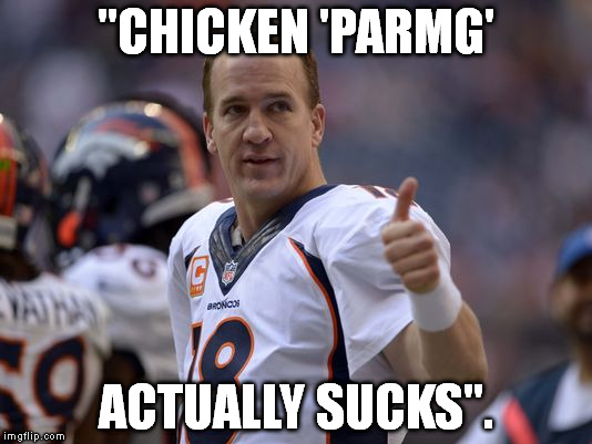 "CHICKEN 'PARMG' ACTUALLY SUCKS". | image tagged in broncos,lose,joseph chan,raiders for days | made w/ Imgflip meme maker