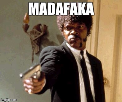 Say That Again I Dare You Meme | MADAFAKA | image tagged in memes,say that again i dare you | made w/ Imgflip meme maker