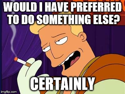 Benn Brannigan | WOULD I HAVE PREFERRED TO DO SOMETHING ELSE? CERTAINLY | image tagged in funny,ben carson,futurama,forgotten dreams | made w/ Imgflip meme maker