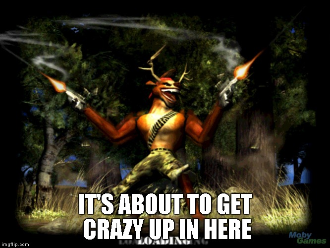 IT'S ABOUT TO GET CRAZY UP IN HERE | image tagged in deer hunter | made w/ Imgflip meme maker
