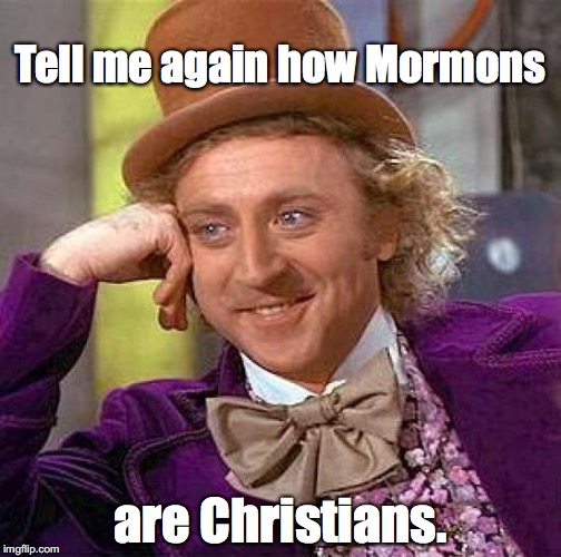 Creepy Condescending Wonka | Tell me again how Mormons are Christians. | image tagged in memes,creepy condescending wonka | made w/ Imgflip meme maker