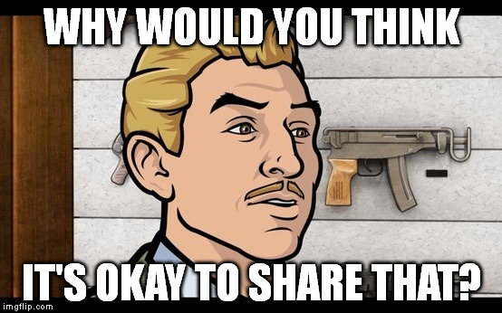 Shocked Ray | WHY WOULD YOU THINK IT'S OKAY TO SHARE THAT? | image tagged in archer,shocked,judgemental | made w/ Imgflip meme maker