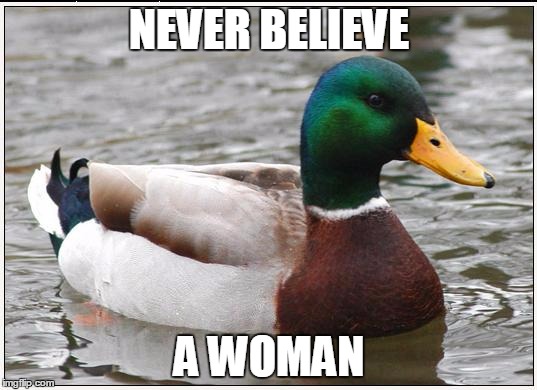 NEVER BELIEVE A WOMAN | made w/ Imgflip meme maker