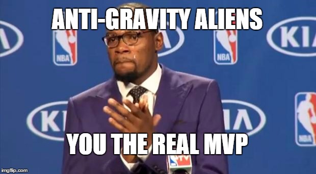 You The Real MVP Meme | ANTI-GRAVITY ALIENS YOU THE REAL MVP | image tagged in memes,you the real mvp | made w/ Imgflip meme maker