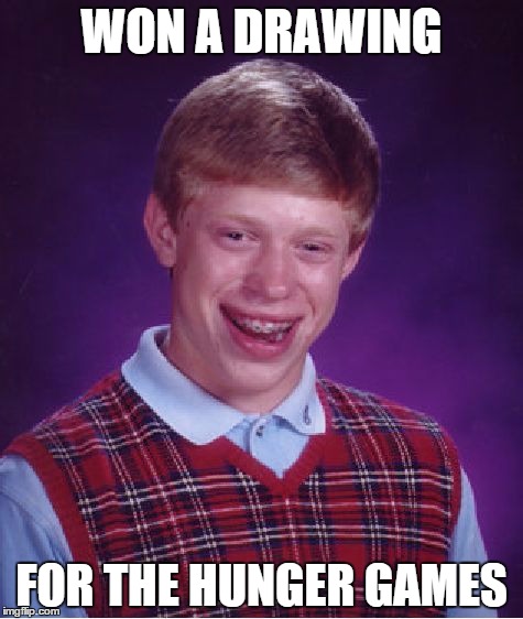 Bad Luck Brian Meme | WON A DRAWING FOR THE HUNGER GAMES | image tagged in memes,bad luck brian | made w/ Imgflip meme maker