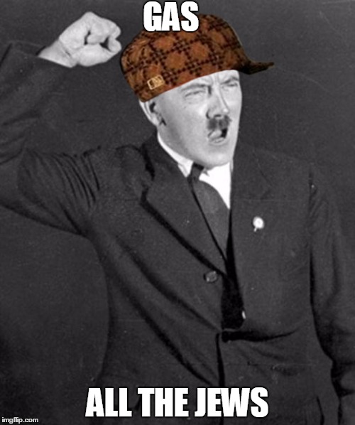 Angry Hitler | GAS ALL THE JEWS | image tagged in angry hitler,scumbag,racist,holocaust | made w/ Imgflip meme maker