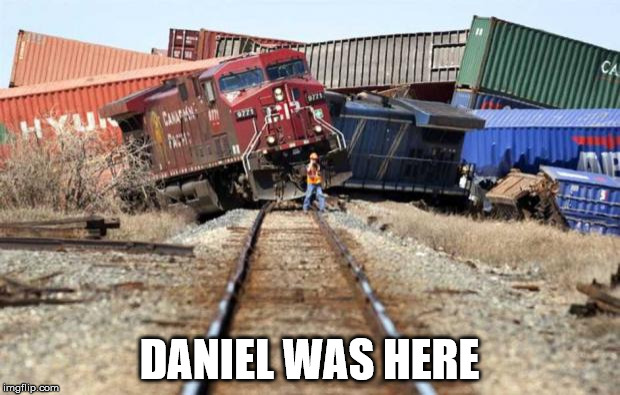 train wreck | DANIEL WAS HERE | image tagged in train wreck | made w/ Imgflip meme maker