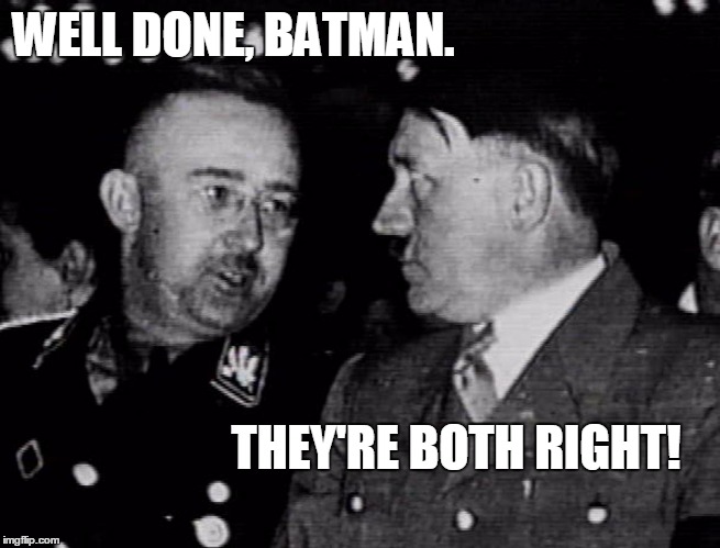 Grammar Nazis Himmler and Hitler | WELL DONE, BATMAN. THEY'RE BOTH RIGHT! | image tagged in grammar nazis himmler and hitler | made w/ Imgflip meme maker