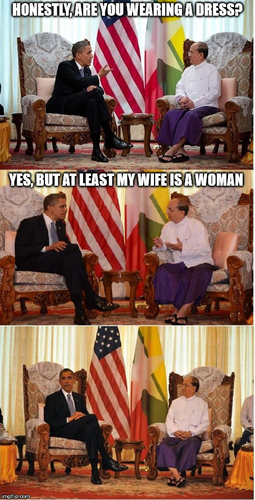 Obama Owned | HONESTLY, ARE YOU WEARING A DRESS? YES, BUT AT LEAST MY WIFE IS A WOMAN | image tagged in obama owned | made w/ Imgflip meme maker