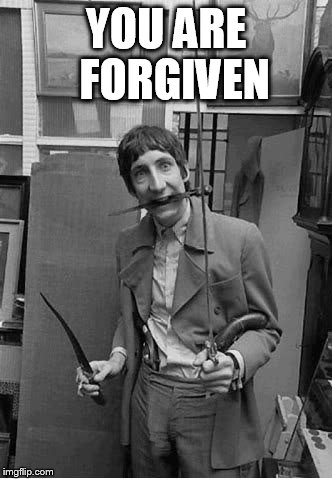 YOU ARE 
FORGIVEN | image tagged in pete | made w/ Imgflip meme maker