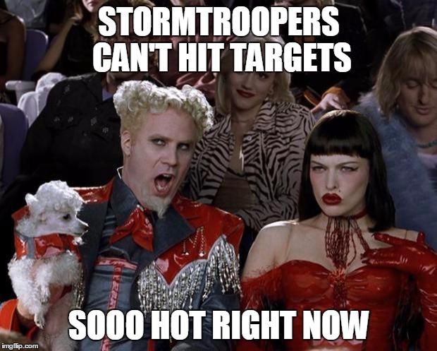 alert the media | STORMTROOPERS CAN'T HIT TARGETS SOOO HOT RIGHT NOW | image tagged in memes,mugatu so hot right now | made w/ Imgflip meme maker