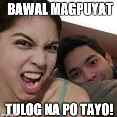 TULOG NA PO TAYO! BAWAL MAGPUYAT | made w/ Imgflip meme maker