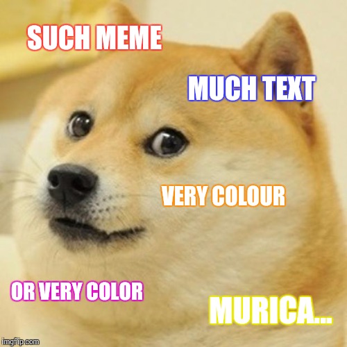 Doge Meme | SUCH MEME MUCH TEXT VERY COLOUR OR VERY COLOR MURICA... | image tagged in memes,doge | made w/ Imgflip meme maker
