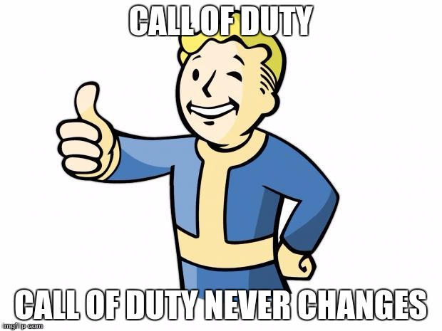 Fallout Vault Boy | CALL OF DUTY CALL OF DUTY NEVER CHANGES | image tagged in fallout vault boy | made w/ Imgflip meme maker
