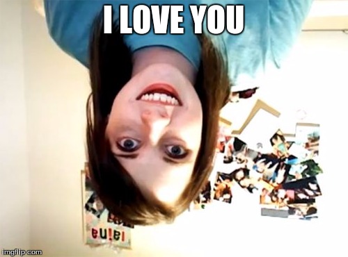 Overly Attached Girlfriend Meme | I LOVE YOU | image tagged in memes,overly attached girlfriend | made w/ Imgflip meme maker