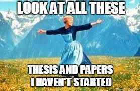 Look At All These | LOOK AT ALL THESE THESIS AND PAPERS I HAVEN'T STARTED | image tagged in memes,look at all these | made w/ Imgflip meme maker