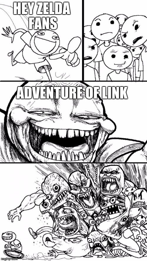Hey Internet Meme | HEY ZELDA FANS ADVENTURE OF LINK | image tagged in memes,hey internet | made w/ Imgflip meme maker