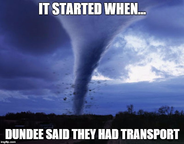 tornado | IT STARTED WHEN... DUNDEE SAID THEY HAD TRANSPORT | image tagged in tornado | made w/ Imgflip meme maker