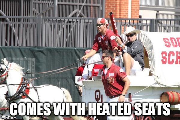 Sooner Schooner: Comes With Heated Seats | COMES WITH HEATED SEATS | image tagged in college football,oklahoma | made w/ Imgflip meme maker