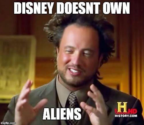 Ancient Aliens Meme | DISNEY DOESNT OWN ALIENS | image tagged in memes,ancient aliens | made w/ Imgflip meme maker