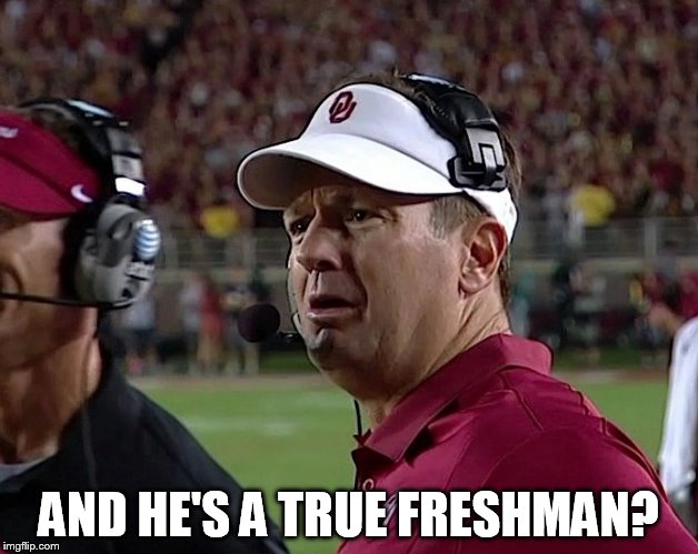 Bob Stoops:  And He's a True Freshman? | AND HE'S A TRUE FRESHMAN? | image tagged in college football,oklahoma,bears,college freshman | made w/ Imgflip meme maker