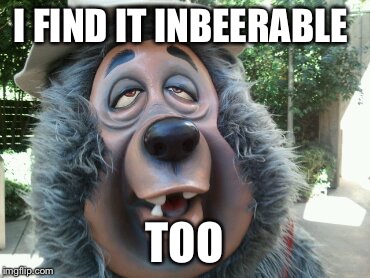 I FIND IT INBEERABLE TOO | made w/ Imgflip meme maker
