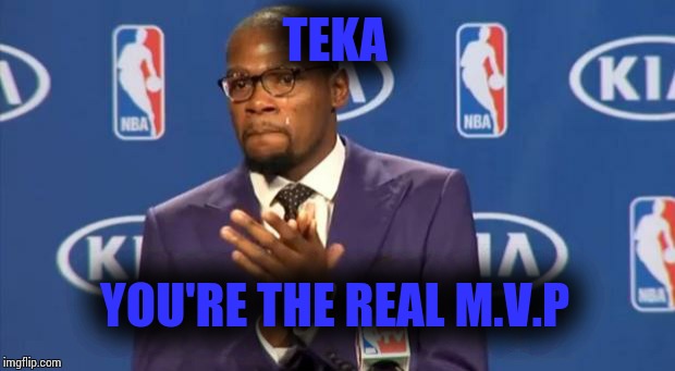 You The Real MVP Meme | TEKA YOU'RE THE REAL M.V.P | image tagged in memes,you the real mvp | made w/ Imgflip meme maker