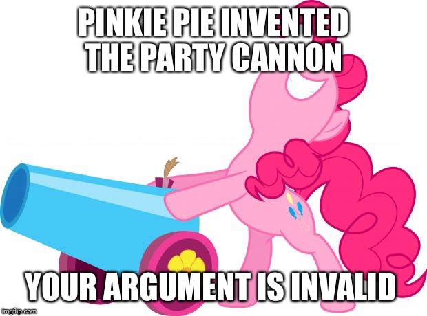 Pinkie pie's invention  | PINKIE PIE INVENTED THE PARTY CANNON YOUR ARGUMENT IS INVALID | image tagged in mlp pinkie pie party cannon,mlp,mlp pinkie pie rainbow dash | made w/ Imgflip meme maker