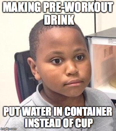 Minor Mistake Marvin | MAKING PRE-WORKOUT DRINK PUT WATER IN CONTAINER INSTEAD OF CUP | image tagged in memes,minor mistake marvin | made w/ Imgflip meme maker