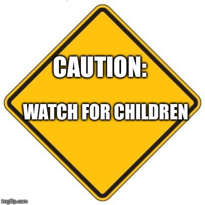 Watch for children | CAUTION: WATCH FOR CHILDREN | image tagged in children of the corn | made w/ Imgflip meme maker