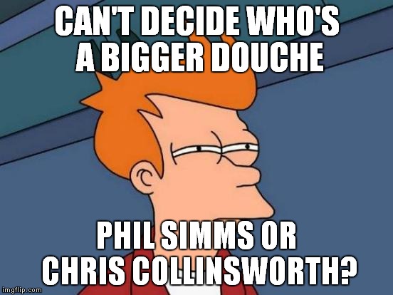 They both suck! | CAN'T DECIDE WHO'S A BIGGER DOUCHE PHIL SIMMS OR CHRIS COLLINSWORTH? | image tagged in memes,futurama fry,phil simms,chris collinsworth,sucks | made w/ Imgflip meme maker
