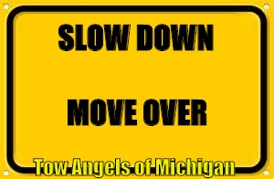Blank Yellow Sign Meme | SLOW DOWN MOVE OVER Tow Angels of Michigan | image tagged in memes,blank yellow sign | made w/ Imgflip meme maker