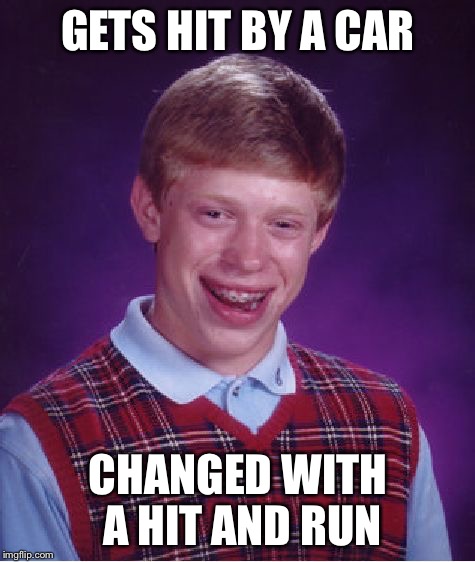 Bad Luck Brian Meme | GETS HIT BY A CAR CHANGED WITH A HIT AND RUN | image tagged in memes,bad luck brian | made w/ Imgflip meme maker