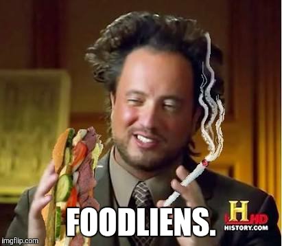 FOODLIENS. | made w/ Imgflip meme maker
