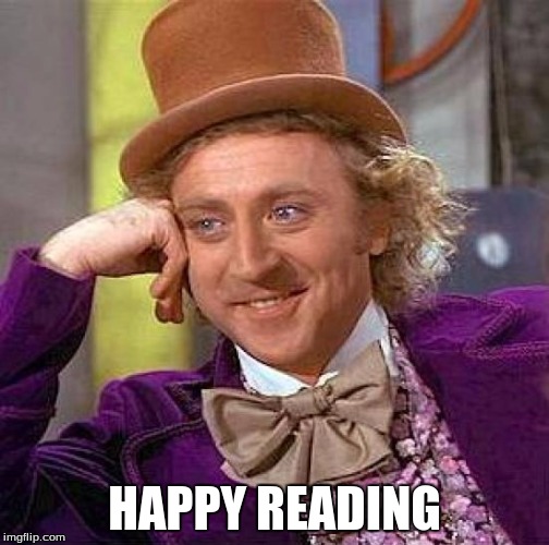 HAPPY READING | image tagged in memes,creepy condescending wonka | made w/ Imgflip meme maker