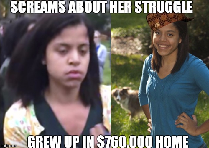 SCREAMS ABOUT HER STRUGGLE GREW UP IN $760,000 HOME | image tagged in AdviceAnimals | made w/ Imgflip meme maker
