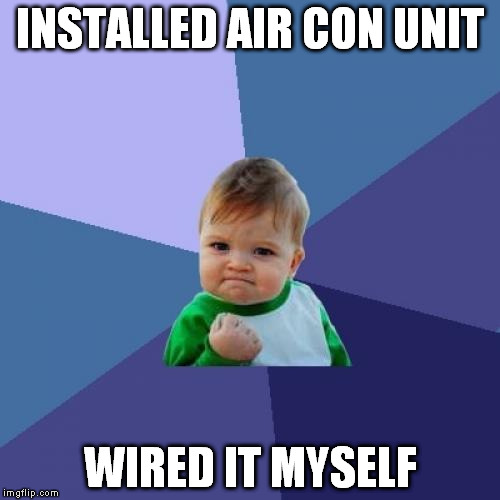 Success Kid Meme | INSTALLED AIR CON UNIT WIRED IT MYSELF | image tagged in memes,success kid | made w/ Imgflip meme maker