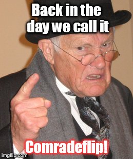 Back In My Day Meme | Back in the day we call it Comradeflip! | image tagged in memes,back in my day | made w/ Imgflip meme maker