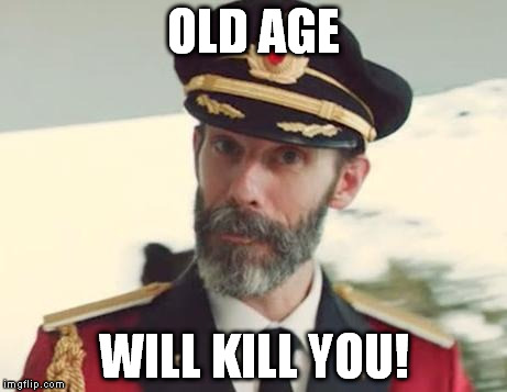 Captain Obvious | OLD AGE WILL KILL YOU! | image tagged in captain obvious | made w/ Imgflip meme maker