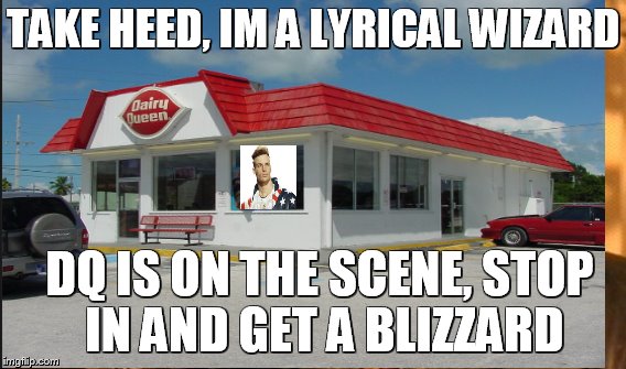 TAKE HEED, IM A LYRICAL WIZARD DQ IS ON THE SCENE, STOP IN AND GET A BLIZZARD | made w/ Imgflip meme maker