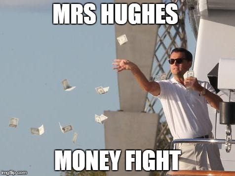 Leonardo DiCaprio throwing Money  | MRS HUGHES MONEY FIGHT | image tagged in leonardo dicaprio throwing money  | made w/ Imgflip meme maker