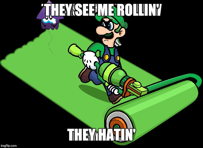 A whole new spin on "they see me rollin'",eh? | THEY SEE ME ROLLIN' THEY HATIN' | image tagged in memes,luigi death stare,splatoon,puns,crossover,all of my yes | made w/ Imgflip meme maker