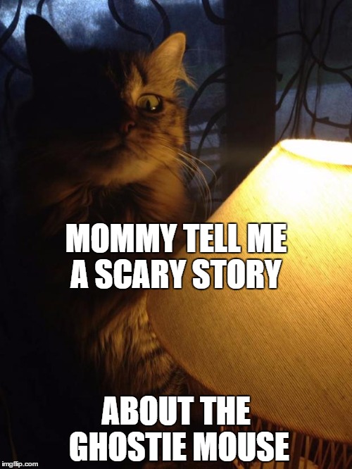 jelly'bear spooky | MOMMY TELL ME A SCARY STORY ABOUT THE GHOSTIE MOUSE | image tagged in jelly'bear spooky | made w/ Imgflip meme maker