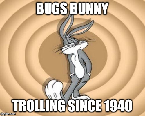 Bugs Bunny Sly | BUGS BUNNY TROLLING SINCE 1940 | image tagged in funny,funny memes,memes,bugs bunny | made w/ Imgflip meme maker
