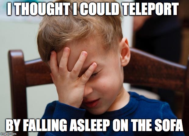 Teleporting Isn't Real | I THOUGHT I COULD TELEPORT BY FALLING ASLEEP ON THE SOFA | image tagged in kid slap,teleport,sleeping | made w/ Imgflip meme maker