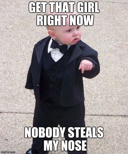 When the bell rings | GET THAT GIRL RIGHT NOW NOBODY STEALS MY NOSE | image tagged in memes,baby godfather | made w/ Imgflip meme maker