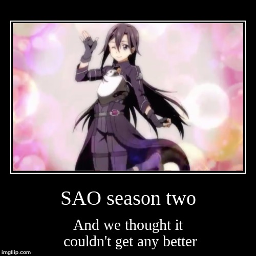 Kirito in all his glory | SAO season two | And we thought it couldn't get any better | image tagged in funny,demotivationals,sao2,kirito | made w/ Imgflip demotivational maker