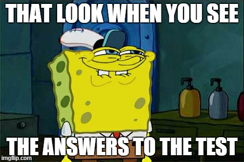 Don't You Squidward | THAT LOOK WHEN YOU SEE THE ANSWERS TO THE TEST | image tagged in memes,dont you squidward | made w/ Imgflip meme maker