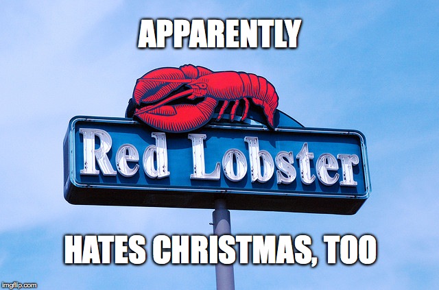 let the lynching begin | APPARENTLY HATES CHRISTMAS, TOO | image tagged in red lobster | made w/ Imgflip meme maker
